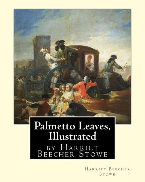 Palmetto Leaves. By Harriet Beecher Stowe, Illustrated (World's Classics)