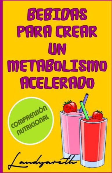 Bebidas Para Crear Un Metabolismo Acelerado: Comprensi?n Nutricional (Spanish Edition)