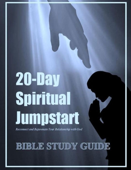 Bible Study Guide: 20-Day Spiritual Jumpstart: Reconnect And Rejuvenate Your Relationship With God