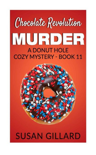 Chocolate Revolution Murder: A Donut Hole Cozy Mystery (Book 11) (Donut Hole Mystery)