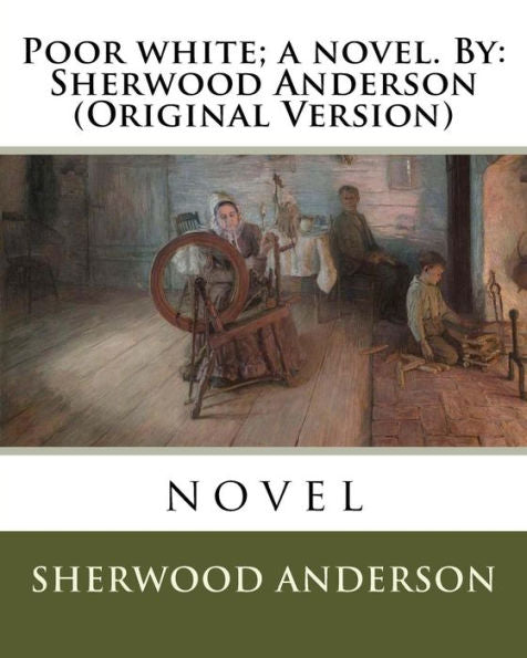 Poor White; A Novel. By: Sherwood Anderson (Original Version)