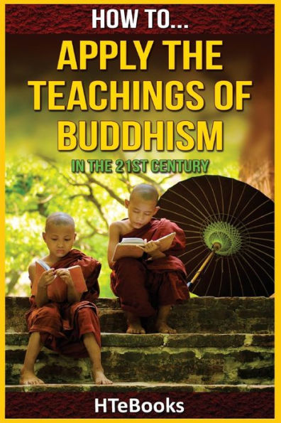 How To Apply The Teachings Of Buddhism In The 21St Century ("How To" Books)