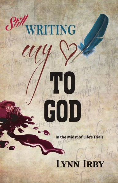 Still Writing My Heart To God: In The Midst Of Life's Trials