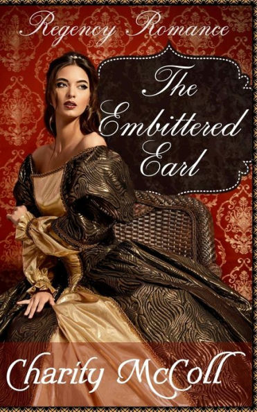 The Embittered Earl: Regency Romance (Clean Short Read Regency Romance) (Volume 1)