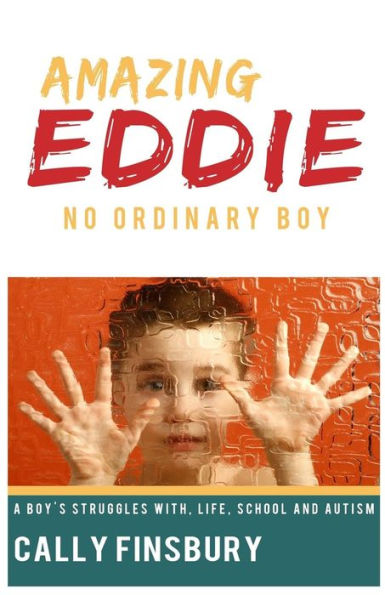 Amazing Eddie No Ordinary Boy: A Child's Struggle With Life, School And Adhd (Large Print)