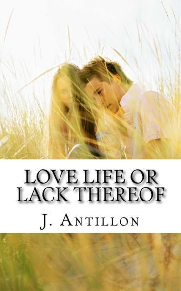 Love Life Or Lack Thereof: Book One (Volume 1)