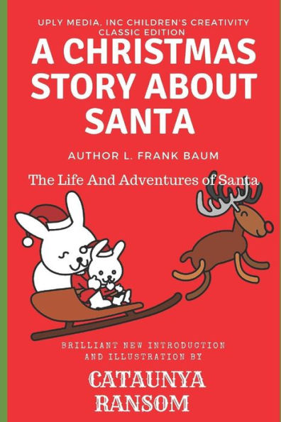 The Life And Adventures Of Santa: A Christmas Story About Santa (Uply Media, Inc Children's Creativity Classics Edition) (Volume 2)