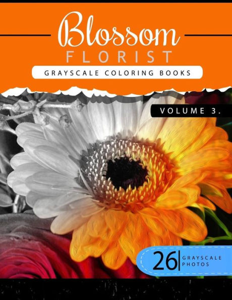 Blossom Florist Volume 3: Flowers Grayscale Coloring Books For Adults Relaxation Art Therapy For Busy People (Adult Coloring Books Series, Grayscale Fantasy Coloring Books) (Blossom Florist Series)