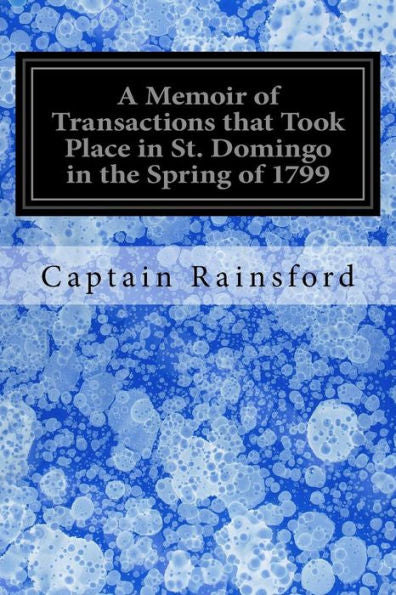 A Memoir Of Transactions That Took Place In St. Domingo In The Spring Of 1799