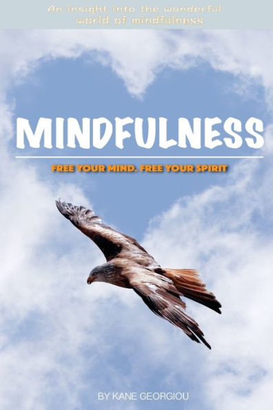 Mindfulness: Free Your Mind. Free Your Spirit: Free Your Mind. Free Your Spirit