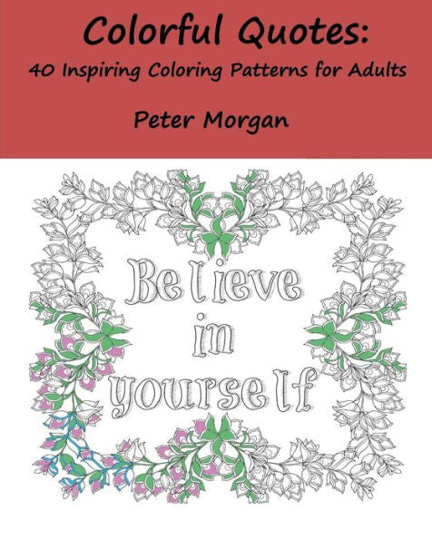 Colorful Quotes: 40 Inspiring Coloring Patterns For Adults
