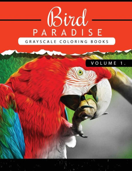 Bird Paradise Volume 1: Bird Grayscale Coloring Books For Adults Relaxation Art Therapy For Busy People (Adult Coloring Books Series, Grayscale Fantasy Coloring Books) (Bird Paradise Coloring Book)