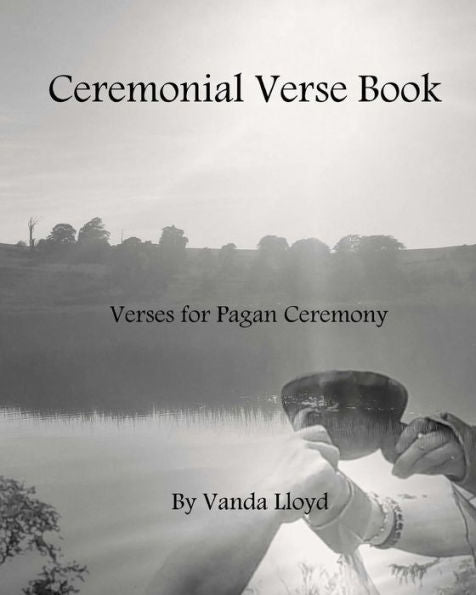 Ceremonial Verse: Verses For Pagan Ceremony
