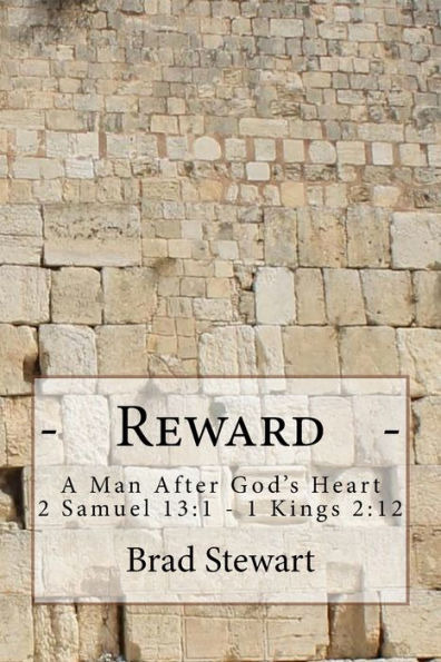 Reward - A Man After God's Heart: 2 Samuel 13:1-1 Kings 2:12 (Revelation, Righteousness, & Reward - A Man After God's Heart)