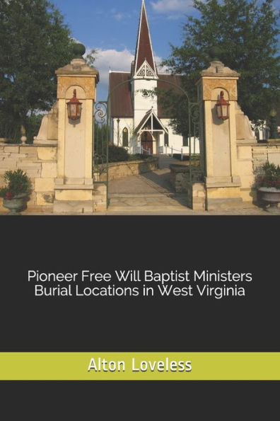 Pioneer Free Will Baptist Ministers Burial Locations In West Virginia