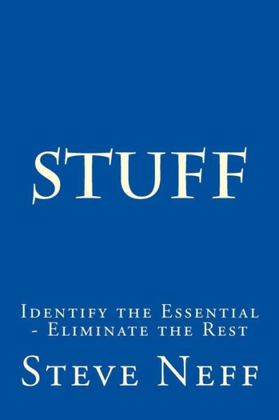 Stuff: Identify The Essential - Eliminate The Rest