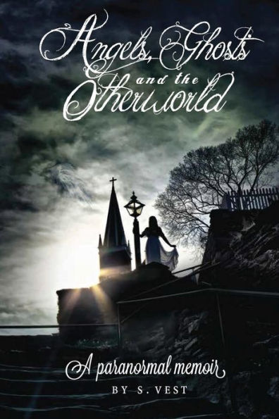 Angels, Ghosts And The Otherworld: A Paranormal Memoir