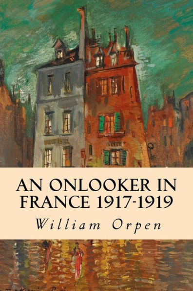 An Onlooker In France 1917-1919 - 9781535208864