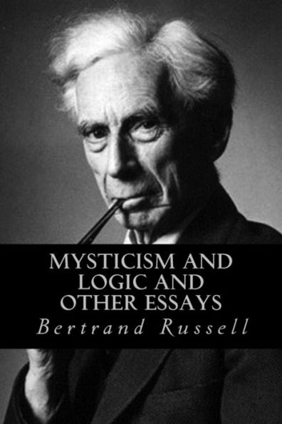 Mysticism And Logic And Other Essays