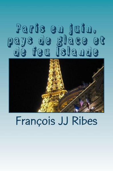 Paris En Juin, Pays De Glace Et De Feu Islande: Ha?kus (French Edition)