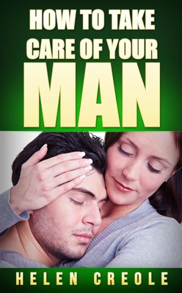 How To Take Care Of Your Man