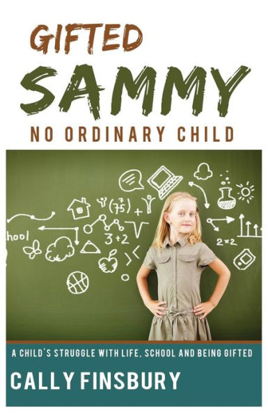 Gifted Sammy No Ordinary Child: A Child's Struggle With Life, School And Being Gifted