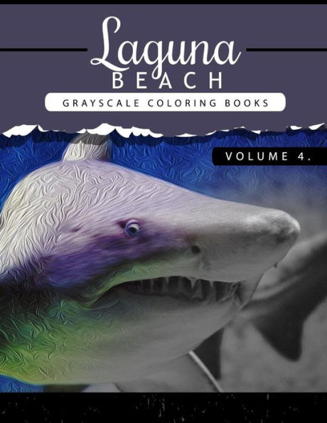 Laguna Beach Volume 4: Sea,Lost Ocean,Dolphin,Shark Grayscale Coloring Books For Adults Relaxation Art Therapy For Busy People (Adult Coloring Books ... Coloring Books) (Laguna Beach Sea Ocean)