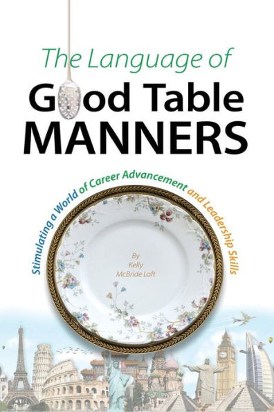 The Language Of Good Table Manners: Stimulating A World Of Career Advancement And Leadership Skills (Plan Like A Chef, Llc)