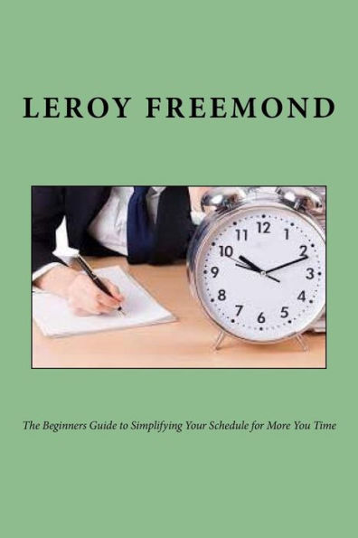 The Beginners Guide To Simplifying Your Schedule For More You Time