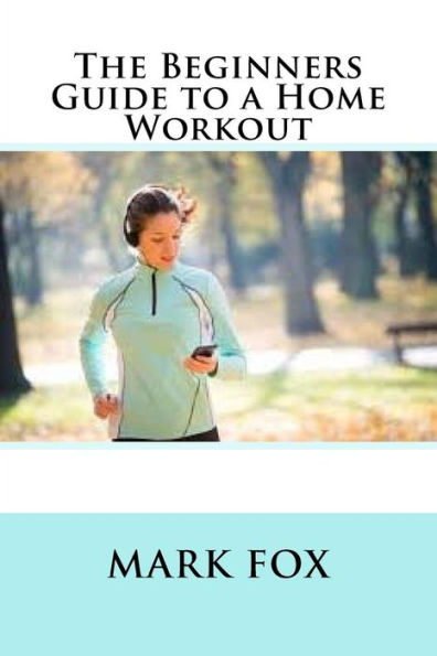 The Beginners Guide To A Home Workout