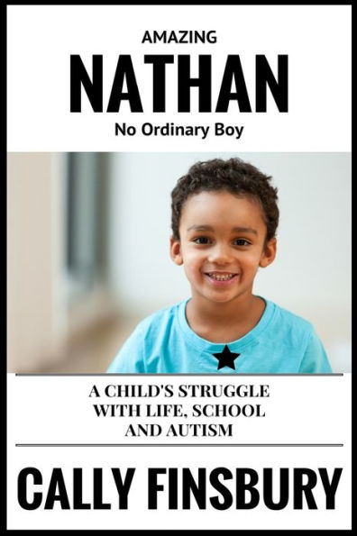 Amazing Nathan No Ordinary Child: A Child's Struggle With Life, School And Autism