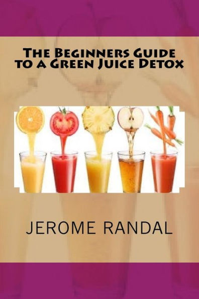 The Beginners Guide To A Green Juice Detox