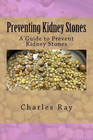 Preventing Kidney Stones: A Guide To Prevent Kidney Stones