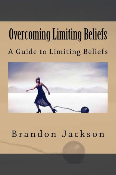 Overcoming Limiting Beliefs: A Guide To Limiting Beliefs