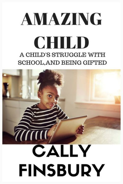 Amazing Child: A Child's Struggle With Life, School And Being Gifted