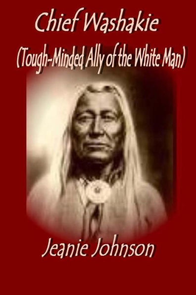 Chief Washakie: Tough-Minded Ally Of The White Man