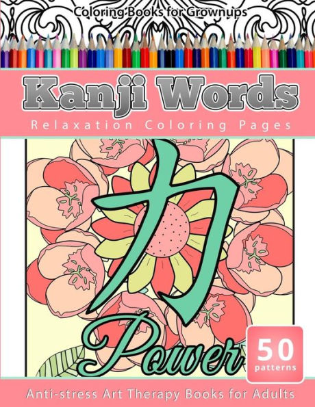 Coloring Books For Grownups Kanji Words: Relaxation Coloring Pages Anti-Stress Art Therapy Books For Adults