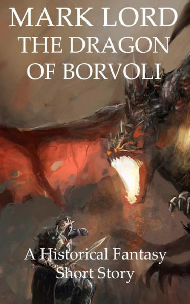 The Dragon Of Borvoli: A Historical Fantasy Short Story