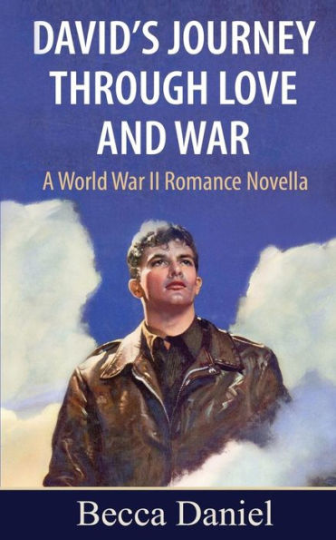 David's Journey Through Love And War: A World War Ii Romance Novella