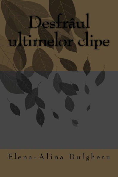 Desfraul Ultimelor Clipe (Romanian Edition)