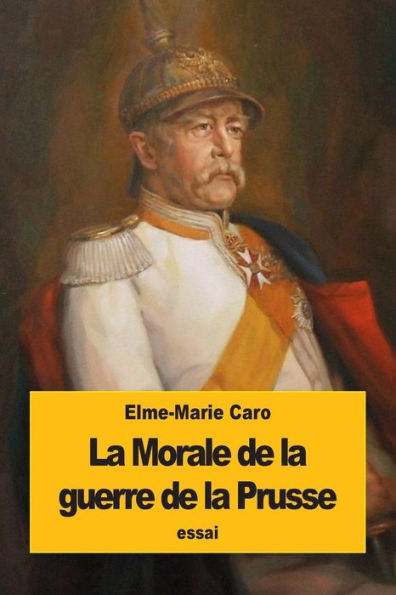 La Morale De La Guerre De La Prusse: Kant Et M. De Bismarck (French Edition)