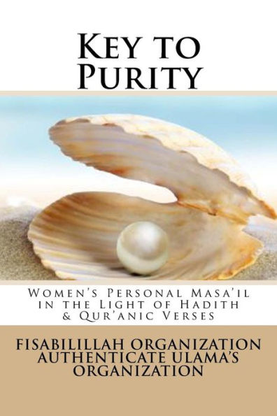 Key To Purity: Women?S Personal Masa?Il In The Light Of Hadith & Qur?Anic Verses