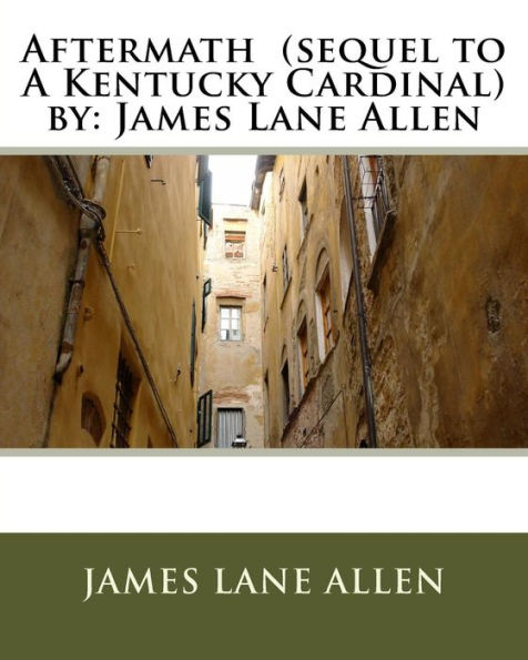 Aftermath (Sequel To A Kentucky Cardinal) By: James Lane Allen