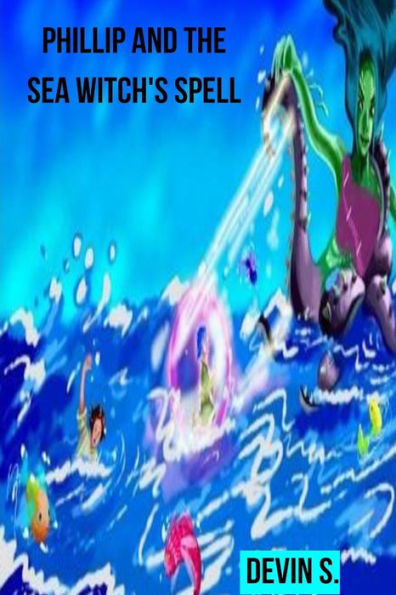 Phillip And The Sea Witch's Spell (Phillip Waterborne)