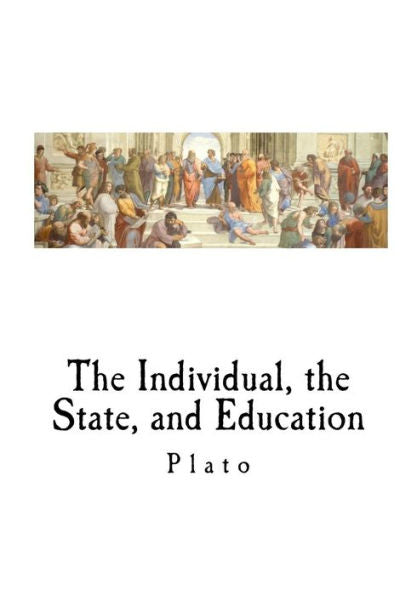 The Individual, The State, And Education (Classic Plato)