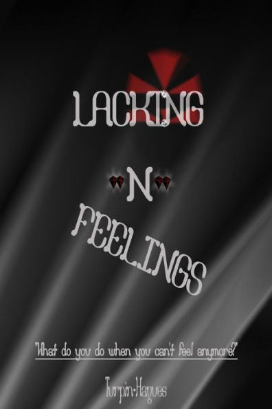 Lacking -N- Feelings: What Do You Do When You Can't Feel Anymore?