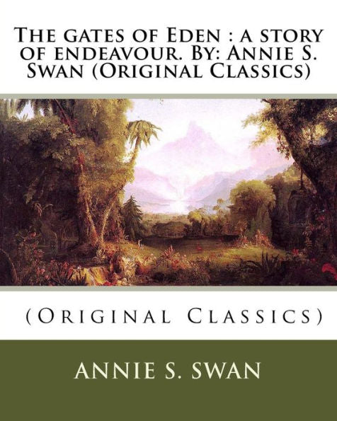The Gates Of Eden : A Story Of Endeavour. By: Annie S. Swan (Original Classics)