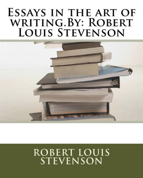 Essays In The Art Of Writing.By: Robert Louis Stevenson