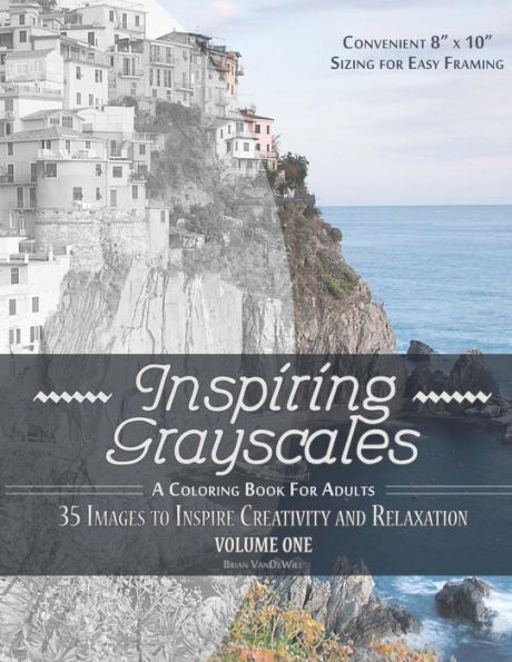 Inspiring Grayscales: Volume One: 35 Images To Inspire Creativity And Relaxation