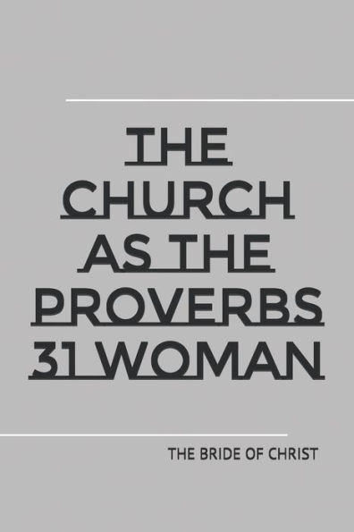 The Church As The Proverbs 31 Woman: Raw, Unedited Version